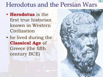 Herodotus and the Persian Wars  Herodotus and the Persian Wars  Herodotus is the  first true