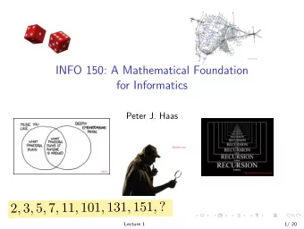 INFO 150: A Mathematical Foundation  for Informatics  Peter J. Haas  Lecture 1  1/ 20  Course