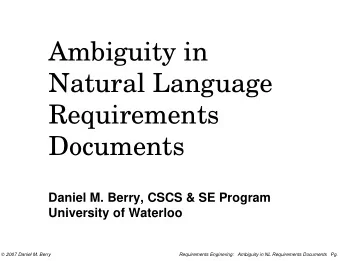 Ambiguity in  Natural Language  Requirements  Documents  Daniel M. Berry, CSCS &amp; SE Program