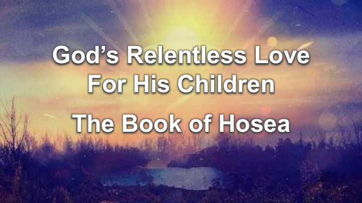 god s relentless love for his children the book of hosea