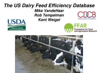 The US Dairy Feed Efficiency Database  Mike VandeHaar  Rob Tempelman  Kent Weigel  Grant Number