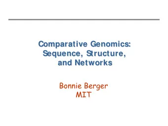 Comparative Genomics:  Comparative Genomics:  Sequence, Structure,  Sequence, Structure,  and