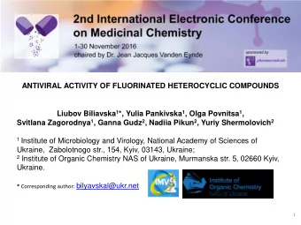 ANTIVIRAL ACTIVITY OF FLUORINATED HETEROCYCLIC COMPOUNDS Liubov Biliavska 1 *, Yulia Pankivska 1 ,