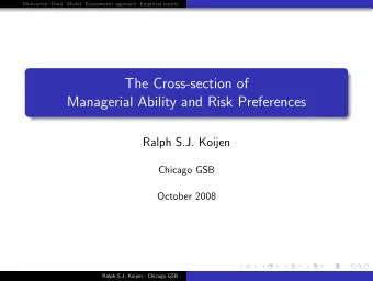 The Cross-section of  Managerial Ability and Risk Preferences  Ralph S.J. Koijen  Chicago GSB