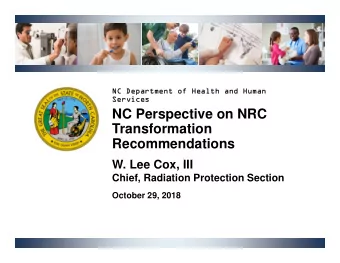 NC Perspective on NRC  Transformation  Recommendations  W. Lee Cox, III  Chief, Radiation