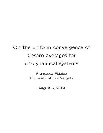 On the uniform convergence of  Cesaro averages for C  -dynamical systems  Francesco Fidaleo