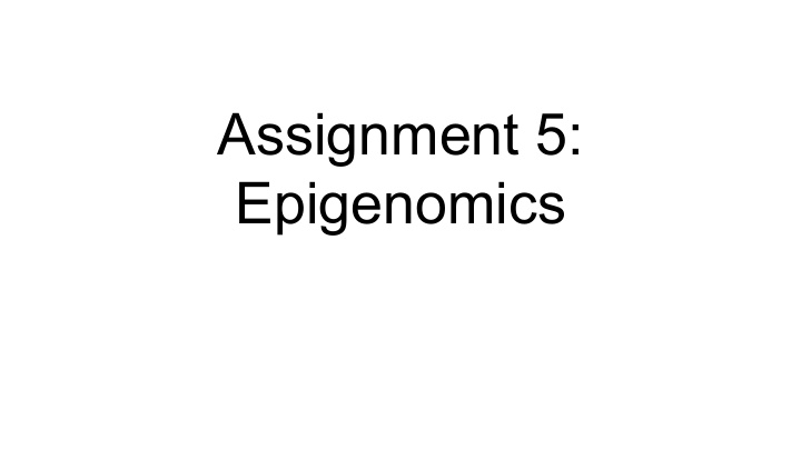assignment 5 epigenomics assignment overview