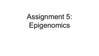 Assignment 5:  Epigenomics  Assignment Overview    Explore methylation of CpGs    Compare