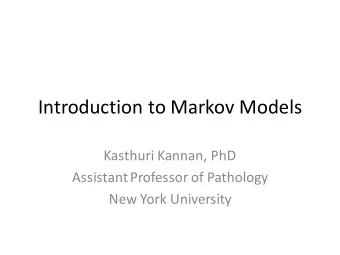 Introduction  to  Markov  Models  Kasthuri  Kannan,  PhD  Assistant  Professor