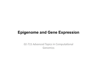 Epigenome and Gene Expression  02-715  Advanced  Topics  in  Computa8onal