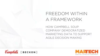 FREEDOM WITHIN  A FRAMEWORK  HOW CAMPBELL SOUP  COMPANY DEMOCRATIZED  MARKETING DATA TO SUPPORT