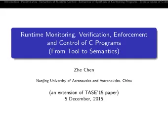 Runtime Monitoring, Verification, Enforcement  and Control of C Programs  (From Tool to Semantics)