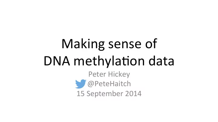 making sense of dna methyla4on data