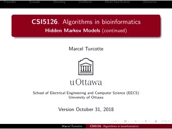 CSI5126 . Algorithms in bioinformatics Hidden Markov Models (continued)  Marcel Turcotte  School of