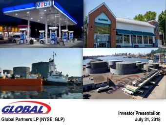 Investor Presentation  July 31, 2018  Global Partners LP (NYSE: GLP)  Forward-Looking Statements