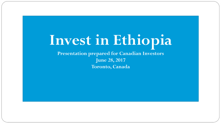 invest in ethiopia presentation prepared for canadian