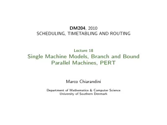 Single Machine Models, Branch and Bound  Parallel Machines, PERT  Marco Chiarandini  Department of