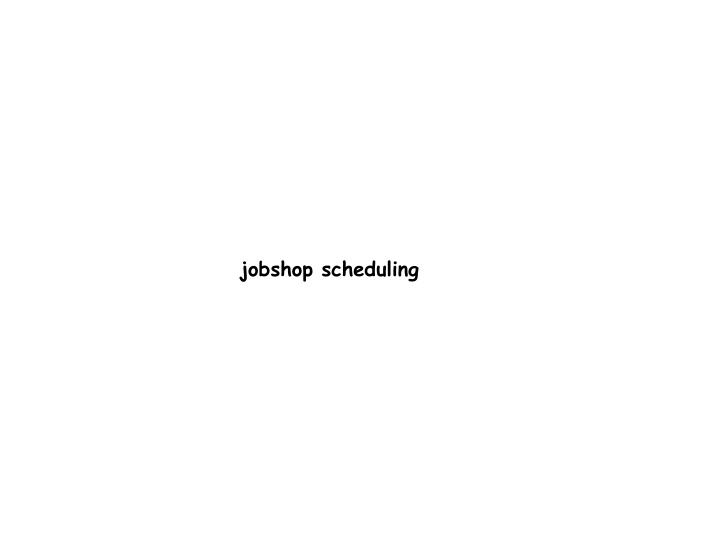 jobshop scheduling we have