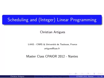 Scheduling and (Integer) Linear Programming  Christian Artigues  LAAS - CNRS &amp; Universit de