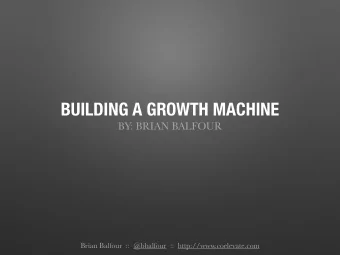 BUILDING A GROWTH MACHINE  BY: BRIAN BALFOUR  Brian Balfour  ::  @bbalfour  ::