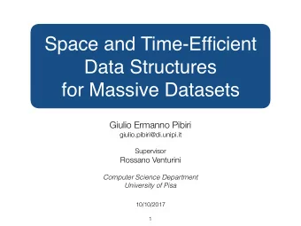 Space and Time-Efficient  Data Structures  for Massive Datasets  Giulio Ermanno Pibiri