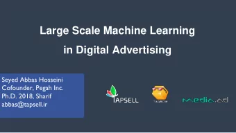 Large Scale Machine Learning  in Digital Advertising  Seyed Abbas Hosseini  Cofounder, Pegah Inc.