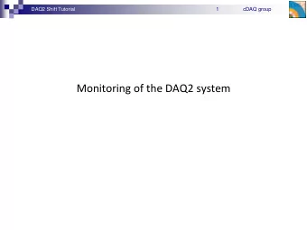 Monitoring of the DAQ2 system  DAQ2 Shift Tutorial  2  cDAQ group  Monitoring tools  RCMS/LVL0