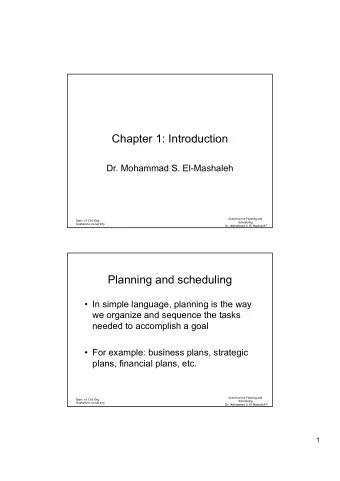 Chapter 1: Introduction  Dr. Mohammad S. El-Mashaleh  Construction Planning and  Dept. of Civil