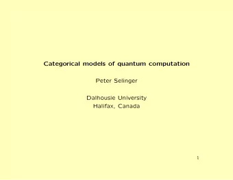 Categorical models of quantum computation  Peter Selinger  Dalhousie University  Halifax, Canada  1