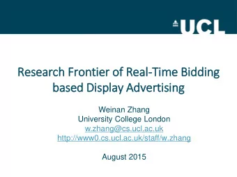 Research Fro  rontier of  f Real-Time Bid  idding  based Dis  ispla  lay Advertising  Weinan Zhang