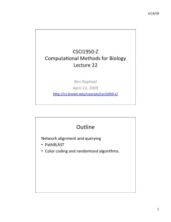 Outline  Network alignment and querying  PathBLAST  Color coding and randomized algorithms.