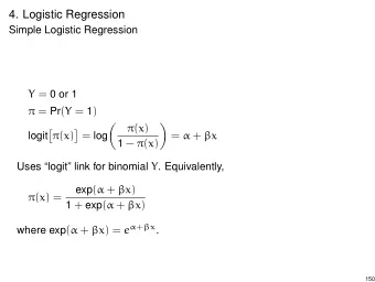 4. Logistic Regression  Simple Logistic Regression Y = 0 or 1  = Pr ( Y = 1 )      ( x )