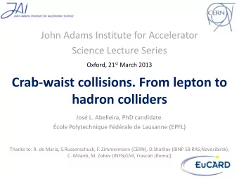 Crab-waist collisions. From lepton to  hadron colliders  Jos L. Abelleira, PhD candidate.  cole