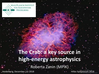 The Crab: a key source in  high-energy astrophysics  Roberta Zanin (MPIK)  Heidelberg, December 12,
