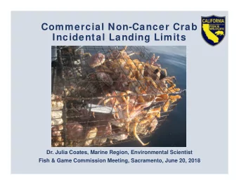 Commercial Non-Cancer Crab  Incidental Landing Limits  Dr. Julia Coates, Marine Region,