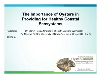 The Importance of Oysters in  Providing for Healthy Coastal  Ecosystems     Panelists :  Dr.