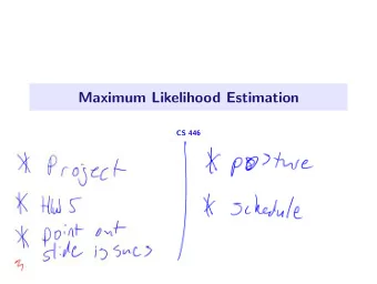 Maximum Likelihood Estimation  CS 446  Maximum likelihood: abstract formulation Weve had one