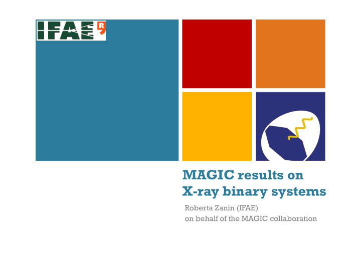 magic results on x ray binary systems roberta zanin ifae