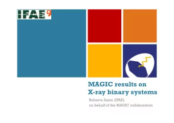 +  MAGIC results on  X-ray binary systems  Roberta Zanin (IFAE)  on behalf of the MAGIC