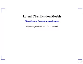 Latent Classification Models  Classification in continuous domains  Helge Langseth and Thomas D.