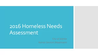 2016 Homeless Needs  Assessment  City of Seattle  Human Services Department  More than 1,050 unique