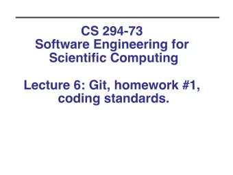 CS 294-73   Software Engineering for Scientific Computing   Lecture 6: Git, homework #1,