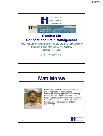 Matt Morse Matt Morse , Institute for Healthcare Improvement  (IHI), is responsible for managing