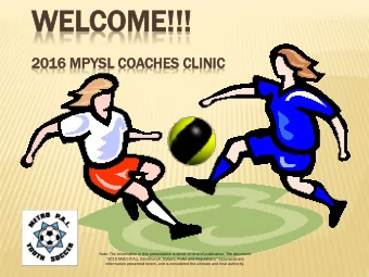 WEL  ELCO  COME!!!  ME!!!  2016  6 MPY  PYSL  SL COACHES  CHES CLINIC  INIC  Note: The information