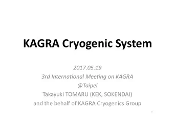KAGRA Cryogenic System  2017.05.19  3rd Interna1onal Mee1ng on KAGRA  @Taipei  Takayuki TOMARU