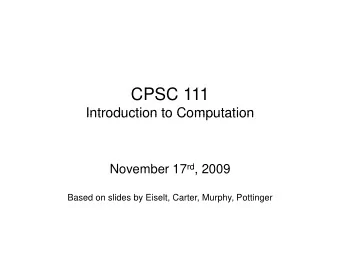 CPSC 111  Introduction to Computation  Introduction to Computation November 17 rd , 2009  Based on