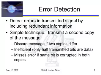 Error Detection   Detect errors in transmitted signal by  including redundant information