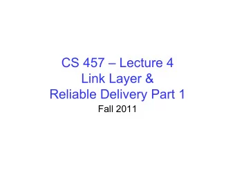 CS 457  Lecture 4  Link Layer &amp;  Reliable Delivery Part 1  Fall 2011  Message, Segment,
