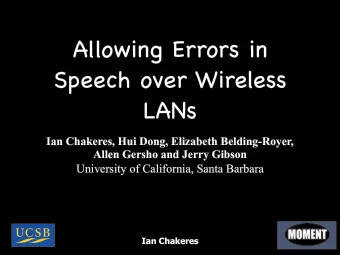 Allowing Errors in  Speech over Wireless  LANs  Ian Chakeres, Hui Dong, Elizabeth Belding-Royer,