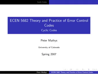 ECEN 5682 Theory and Practice of Error Control  Codes  Cyclic Codes  Peter Mathys  University of